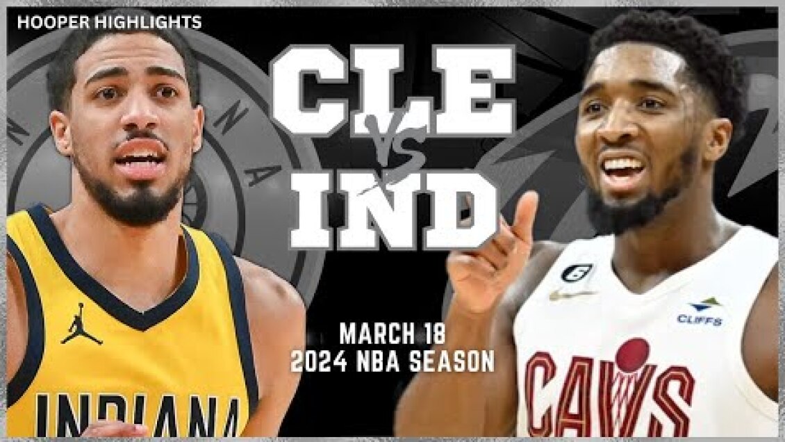 Cleveland Cavaliers vs Indiana Pacers Full Game Highlights | Mar 18 | 2024 NBA Season