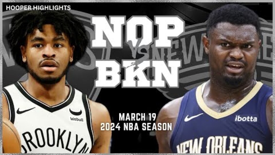 New Orleans Pelicans vs Brooklyn Nets Full Game Highlights | Mar 19 | 2024 NBA Season