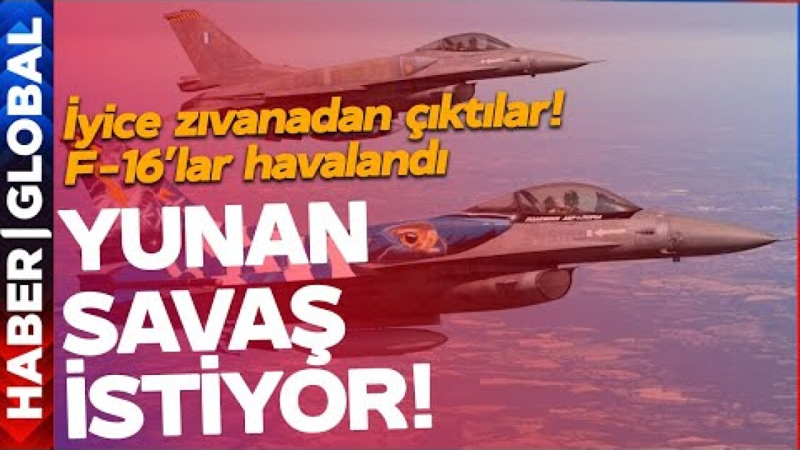 YUNANİSTAN'DA SAVAŞ SESLERİ! "Her Şey Bizim" Dediler Türkiye'ye Karşı F-16'ları Havalandırdılar
