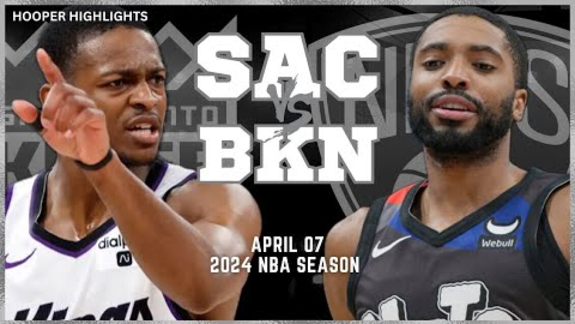 Sacramento Kings vs Brooklyn Nets Full Game Highlights | Apr 7 | 2024 NBA Season