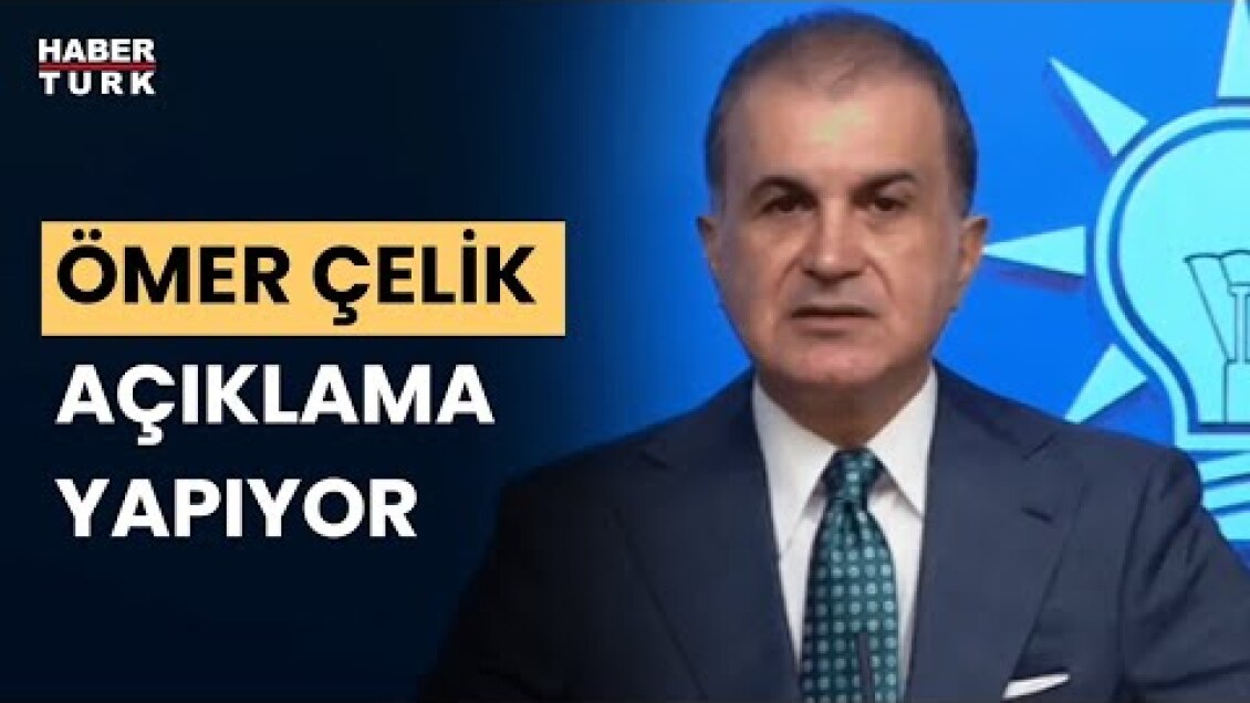 #CANLI - AK Parti Sözcüsü Ömer Çelik açıklama yapıyor