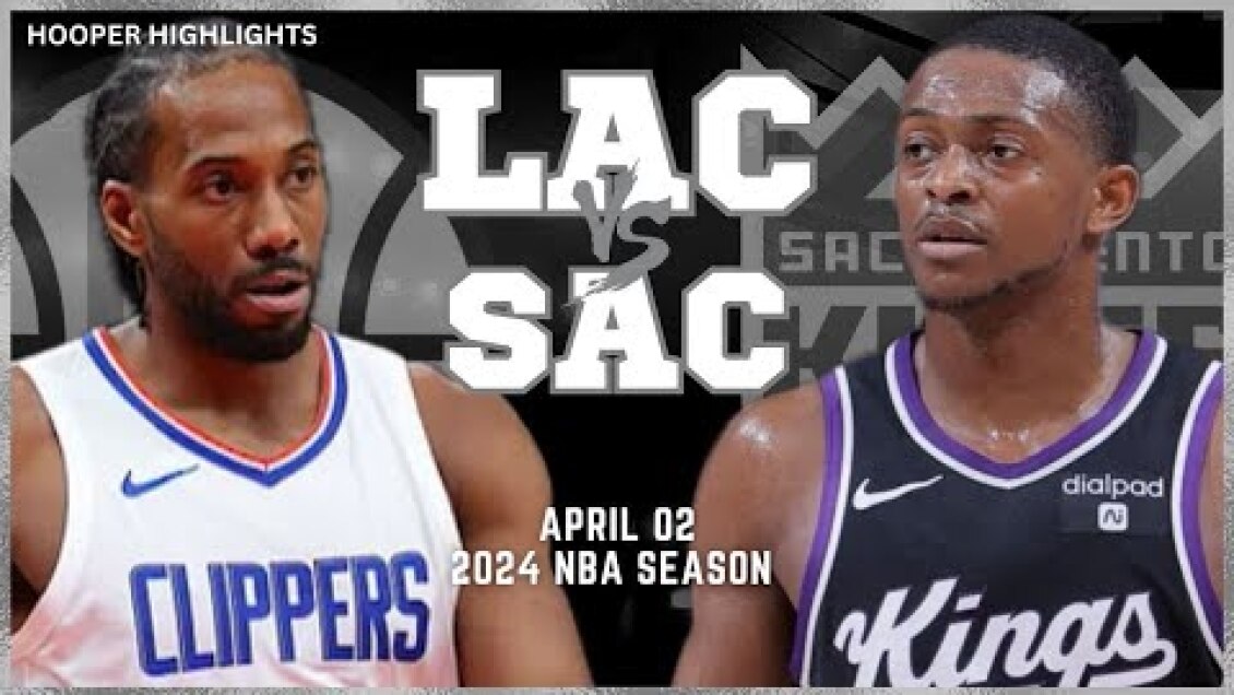 LA Clippers vs Sacramento Kings Full Game Highlights | Apr 2 | 2024 NBA Season