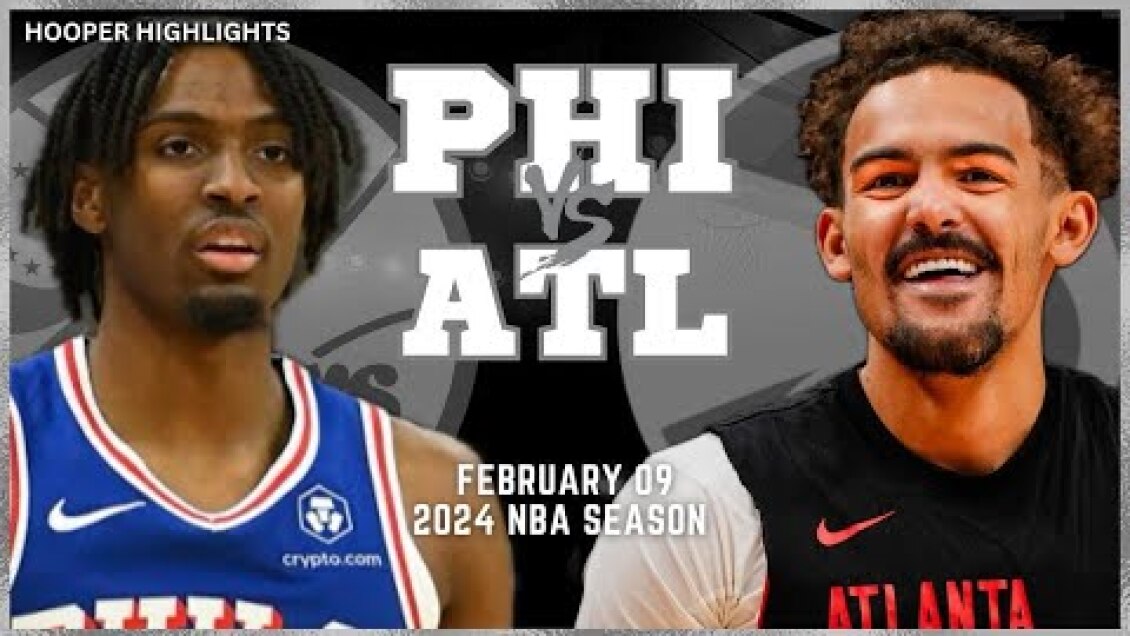Philadelphia 76ers vs Atlanta Hawks Full Game Highlights | Feb 9 | 2024 NBA Season
