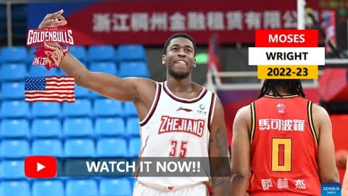 🇺🇸 Moses Wright(모세스 라이트) ✭ Zhejiang Golden Bulls ✭ 2022-23 Best Plays&Highlights