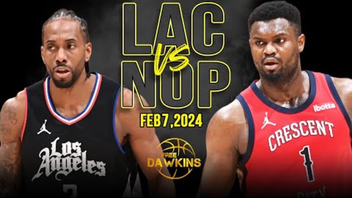 Los Angeles Clippers vs New Orleans Pelicans Full Game Highlights | February 7, 2024 | FreeDawkins