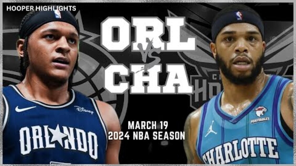 Charlotte Hornets vs Orlando Magic Full Game Highlights | Mar 19 | 2024 NBA Season